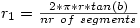 r_1 = \frac{ 2 * \pi * r * tan(b) }{ nr \ of \ segments }' align='absmiddle' title='r_1 = \frac{ 2 * \pi * r * tan(b) }{ nr \ of \ segments }
